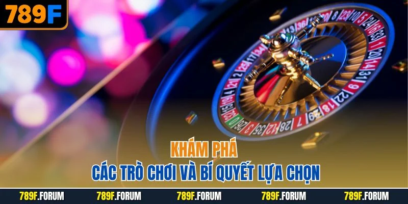 cau-hoi-thuong-gap-789f-kham-pha-cac-tro-choi-va-bi-quyet-lua-chon
