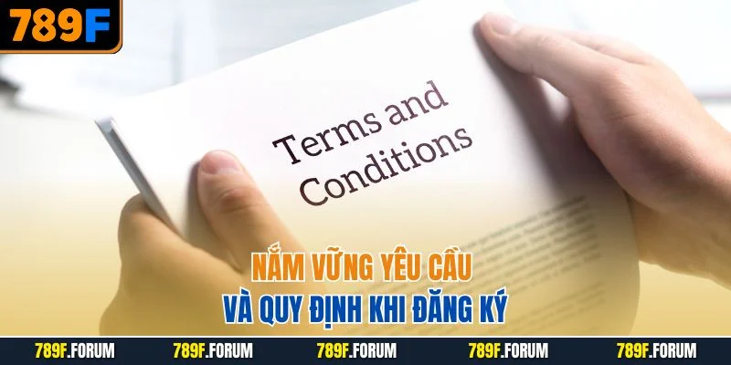 dieu-khoan-dieu-kien-789f-nam-vung-yeu-cau-va-quy-dinh-khi-dang-ky