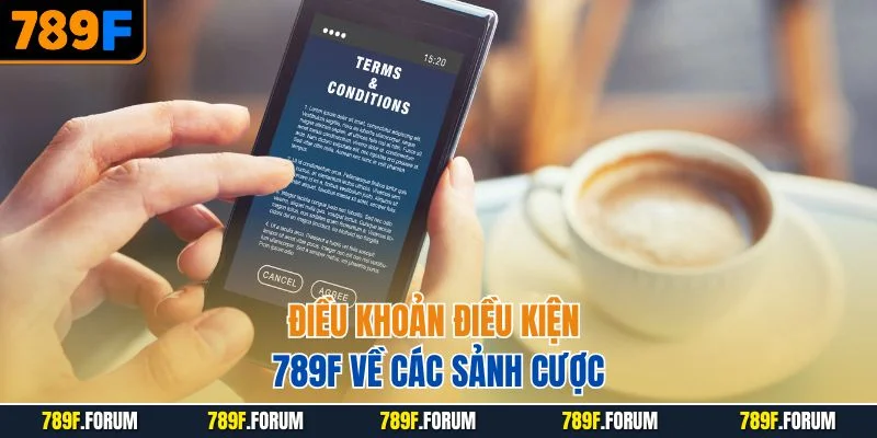 dieu-khoan-dieu-kien-789f-ve-cac-sanh-cuoc